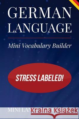 German Language Mini Vocabulary Builder: Stress Labeled! Mini Languag 9781544716794 Createspace Independent Publishing Platform - książka