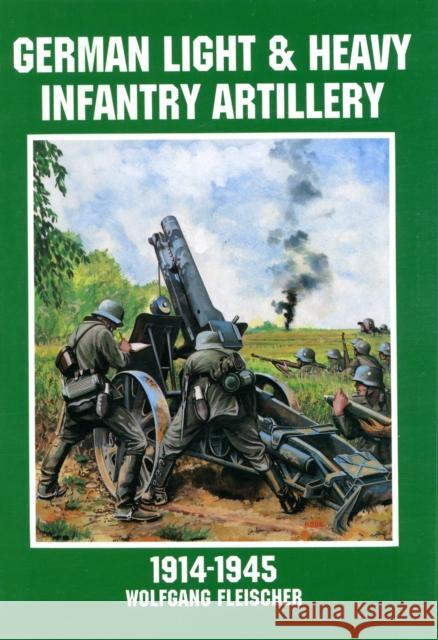German Light and Heavy Infantry Artillery 1914-1945 Wolfgang Fleischer 9780887408151 Schiffer Publishing - książka