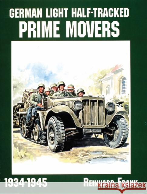 German Light Half-Tracked Prime Movers 1934-1945 Reinhard Frank 9780764302626 Schiffer Publishing - książka