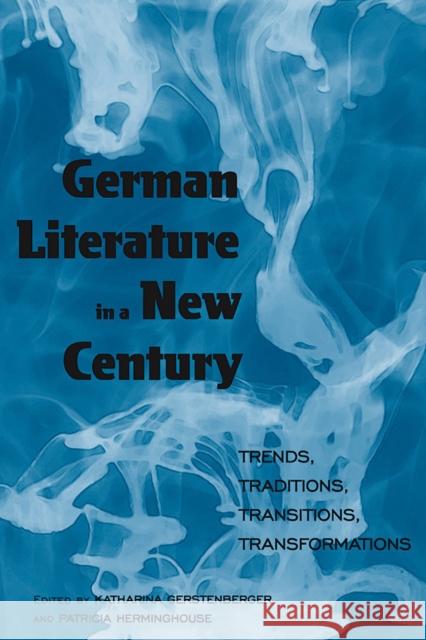German Literature in a New Century: Trends, Traditions, Transitions, Transformations Gerstenberger, Katharina 9780857451682 Berghahn Books - książka