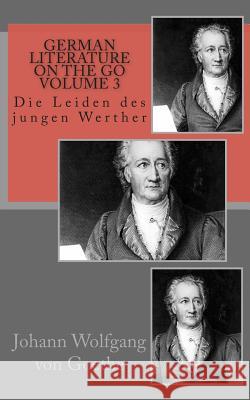 German literature on the go Volume 3: Die Leiden des jungen Werther Von Goethe, Johann Wolfgang 9781508644545 Createspace - książka