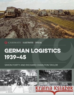 German Logistics 1939-45 Simon Forty, Richard Charlton Taylor 9781636245188 Casemate Publishers - książka
