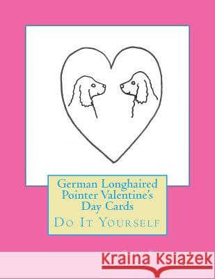 German Longhaired Pointer Valentine's Day Cards: Do It Yourself Gail Forsyth 9781523268009 Createspace Independent Publishing Platform - książka