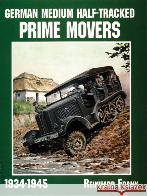 German Medium Half-Tracked Prime Movers 1934-1945 Reinhard Frank 9780764302633 Schiffer Publishing - książka