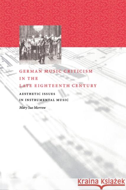 German Music Criticism in the Late Eighteenth Century: Aesthetic Issues in Instrumental Music Morrow, Mary Sue 9780521582278 Cambridge University Press - książka