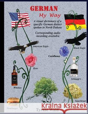 German My Way: Complilation of German dialect spoken in Southern Russia: Complilation of German dialect spoken in Southern Russia wit Tyrase Wald Jayne Flaagan 9781944410230 Husky Publishing - książka