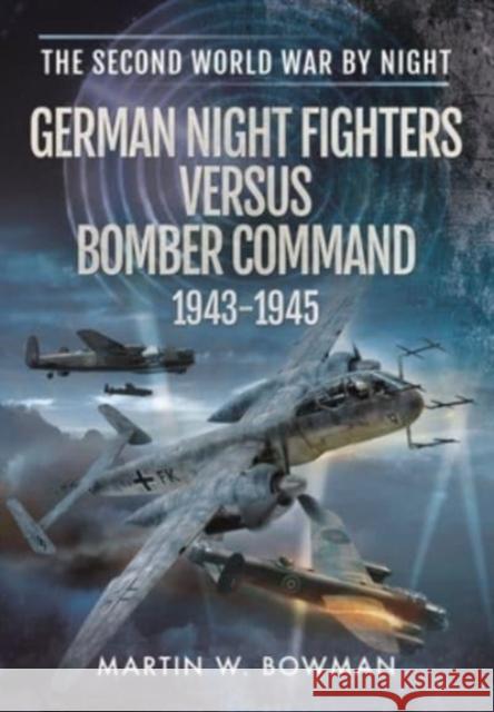 GERMAN NIGHT FIGHTERS VERSUS BOMBER COMM MARTIN W BOWMAN 9781399019552 Pen and Sword Aviation - książka