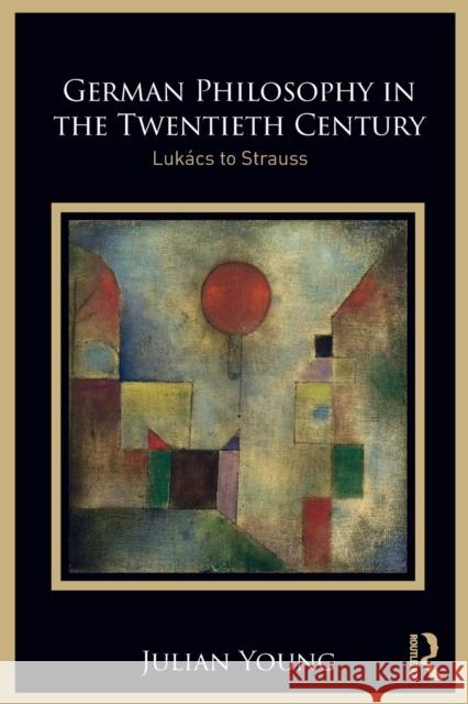 German Philosophy in the Twentieth Century: Lukács to Strauss Young, Julian 9780367468194 Routledge - książka