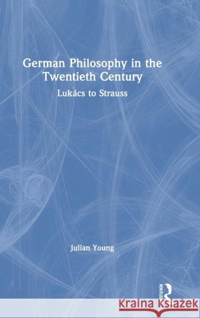 German Philosophy in the Twentieth Century: Lukács to Strauss Young, Julian 9780367468200 Routledge - książka