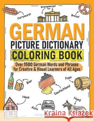 German Picture Dictionary Coloring Book: Over 1500 German Words and Phrases for Creative & Visual Learners of All Ages Lingo Mastery 9781951949594 Lingo Mastery - książka