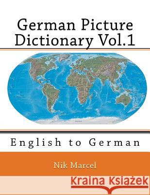 German Picture Dictionary Vol.1: English to German Nik Marcel Nik Marcel 9781511952712 Createspace - książka