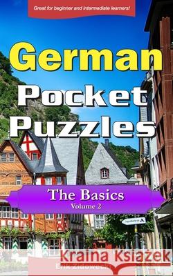 German Pocket Puzzles - The Basics - Volume 2: A collection of puzzles and quizzes to aid your language learning Zidowecki, Erik 9781533049681 Createspace Independent Publishing Platform - książka
