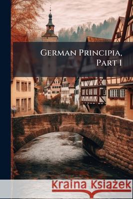German Principia, Part 1 Anonymous 9781144300744  - książka