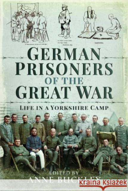 German Prisoners of the Great War: Life in the Skipton Camp Anne Buckley 9781526798688 Pen & Sword Books Ltd - książka