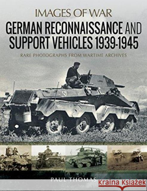 German Reconnaissance and Support Vehicles 1939-1945: Rare Photographs from Wartime Archives Paul Thomas 9781526720894 Pen & Sword Books Ltd - książka