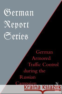 German Report Series: German Armored Traffic Control During the Russian Campaign Anon 9781783314065 Naval & Military Press - książka