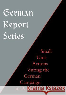 German Report Series: Small Unit Actions During the German Campaign in Russia Unknown 9781847343123 Naval & Military Press - książka