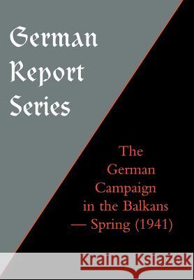 German Report Series: THE GERMAN CAMPAIGN IN THE BALKANS (Spring 1941) Unknown 9781847342515 Naval & Military Press - książka