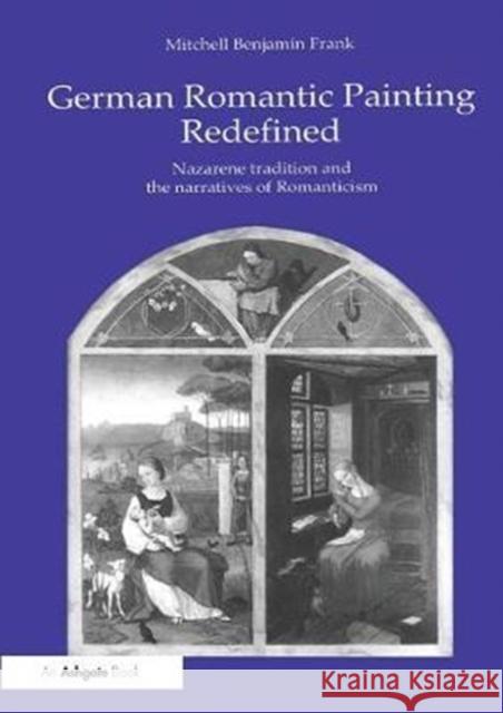 German Romantic Painting Redefined: Nazarene Tradition and the Narratives of Romanticism Mitchell Benjamin Frank 9781138263529 Taylor and Francis - książka