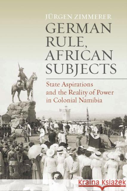 German Rule, African Subjects: State Aspirations and the Reality of Power in Colonial Namibia Jurgen Zimmerer 9781836950523 Berghahn Books - książka