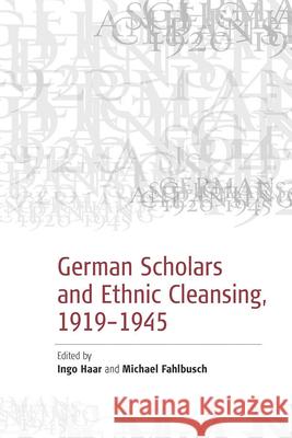 German Scholars and Ethnic Cleansing, 1919-1945 Fahlbusch, Michael 9781845450489 Berghahn Books - książka