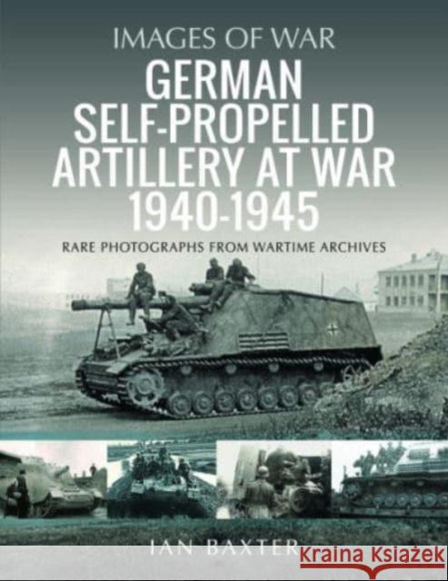 German Self-propelled Artillery at War 1940 1945 Ian Baxter 9781399068680 Pen & Sword Books Ltd - książka