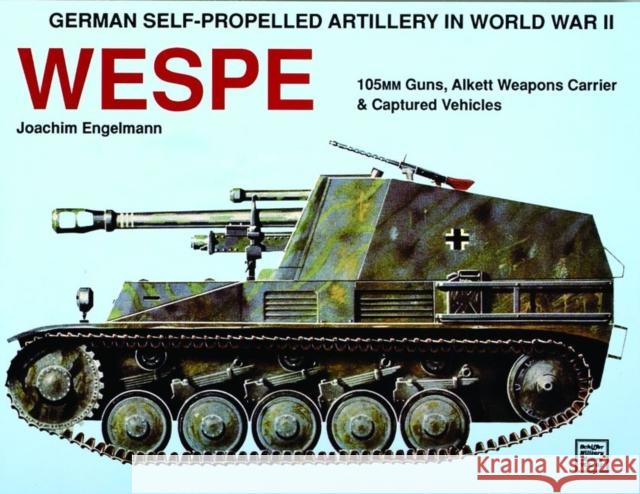 German Self-Propelled Artillery in WWII: Wespe Engelmann, Joachim 9780887404078 Schiffer Publishing Ltd - książka