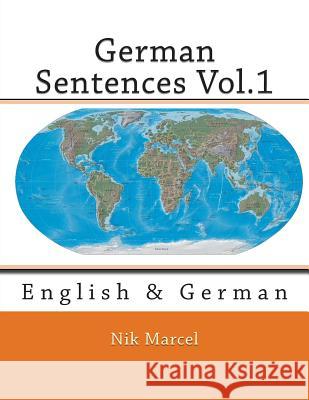 German Sentences Vol.1: English & German Nik Marcel Nik Marcel 9781508827092 Createspace - książka