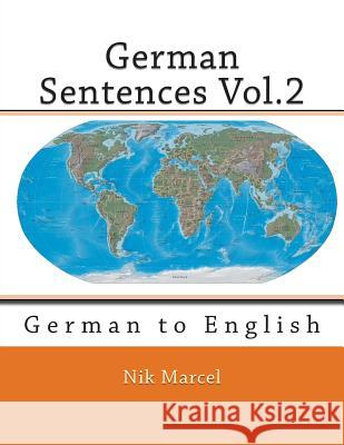 German Sentences Vol.2: German to English Nik Marcel Nik Marcel 9781511719223 Createspace - książka