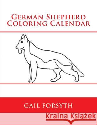 German Shepherd Coloring Calendar Gail Forsyth 9781503039827 Createspace - książka