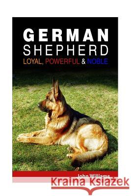 German Shepherd: Loyal, Powerful & Noble John Williams June Cornish Vocal Design 9781492772859 Createspace - książka