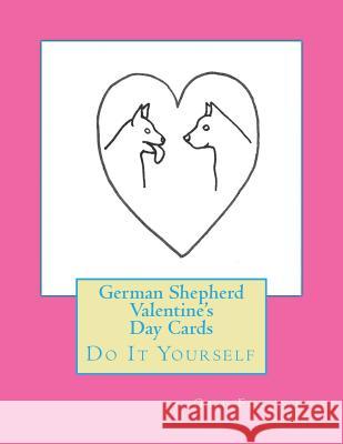 German Shepherd Valentine's Day Cards: Do It Yourself Gail Forsyth 9781523268078 Createspace Independent Publishing Platform - książka