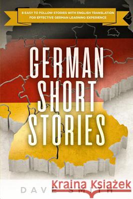 German Short Stories: 8 Easy to Follow Stories with English Translation For Effective German Learning Experience Dave Smith 9781951103330 Guy Saloniki - książka