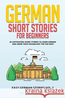 German Short Stories for Beginners: 20 Captivating Short Stories to Learn German & Grow Your Vocabulary the Fun Way! Lingo Mastery 9781951949266 Lingo Mastery - książka