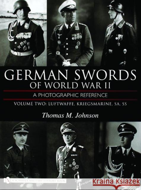 German Swords of World War II - A Photographic Reference: Vol.2: Luftwaffe, Kriegsmarine, Sa, SS Johnson, Thomas M. 9780764324338 Schiffer Publishing - książka