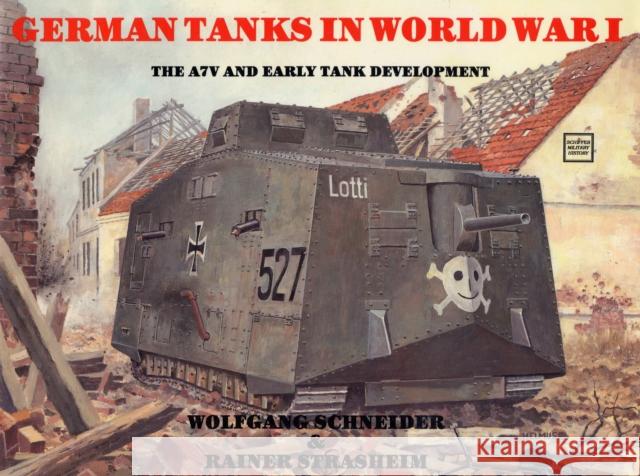 German Tanks in WWI: The A7V and Early Tank Develment Werner Haupt 9780887402371 SCHIFFER PUBLISHING LTD - książka