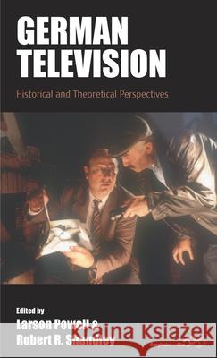 German Television: Historical and Theoretical Perspectives Larson Powell Robert Shandley 9781785338373 Berghahn Books - książka