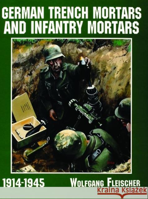 German Trench Mortars & Infantry Mortars 1914-1945 Fleischer, Wolfgang 9780887409165 Schiffer Publishing - książka