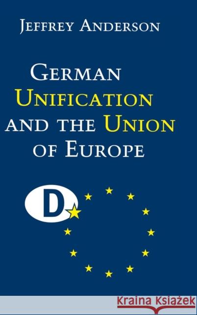 German Unification and the Union of Europe: The Domestic Politics of Integration Policy Anderson, Jeffrey 9780521643559 Cambridge University Press - książka