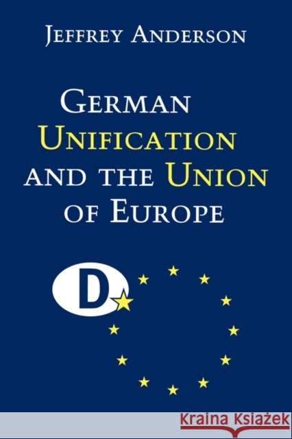 German Unification and the Union of Europe: The Domestic Politics of Integration Policy Anderson, Jeffrey 9780521643900 Cambridge University Press - książka