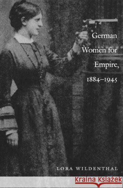 German Women for Empire, 1884-1945 Lora Wildenthal 9780822328070 Duke University Press - książka