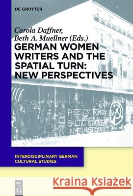 German Women Writers and the Spatial Turn: New Perspectives  9783110378207 De Gruyter - książka