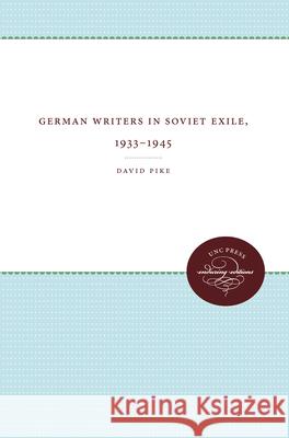 German Writers in Soviet Exile, 1933-1945 David Pike 9780807865804 University of North Carolina Press - książka