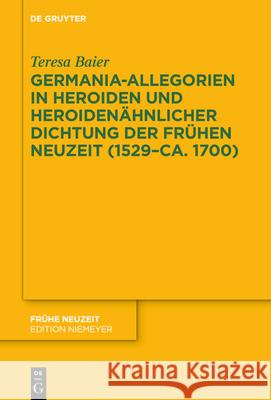 Germania-Allegorien in Heroiden und heroidenähnlicher Dichtung der Frühen Neuzeit (1529-ca. 1700) Baier, Teresa 9783110788655 de Gruyter - książka