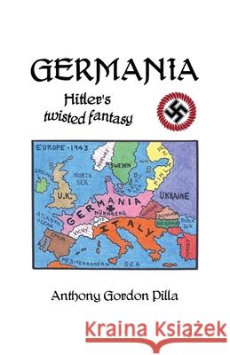 Germania: Hitler's Twisted Fantasy Anthony Gordon Pilla 9781638678007 Rosedog Books - książka