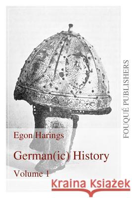 Germanic History Volume I Egon Harings 9780578115023 Fouque Publishers, Inc. - książka