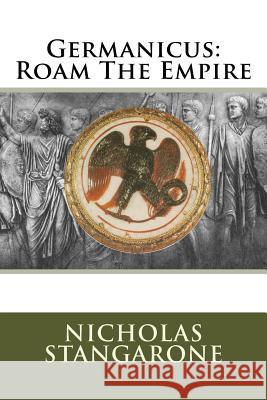 Germanicus: Roam The Empire Stangarone, Nicholas G. 9781500190729 Createspace - książka