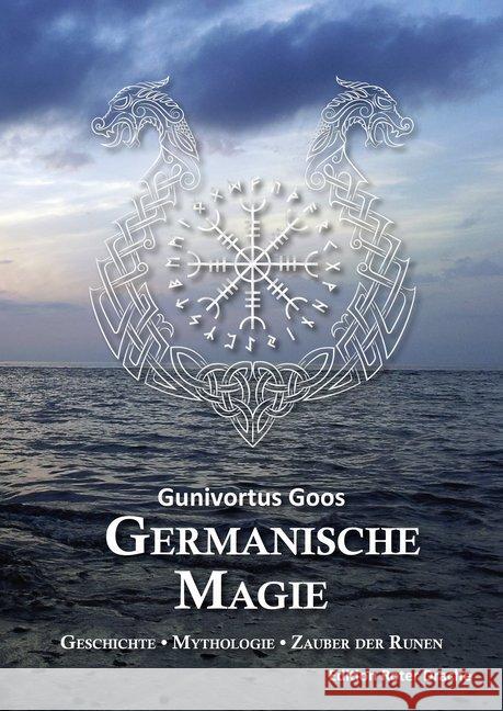 Germanische Magie : Geschichte - Mythologie - Zauber der Runen Goos, Gunivortus 9783946425588 Edition Roter Drache - książka