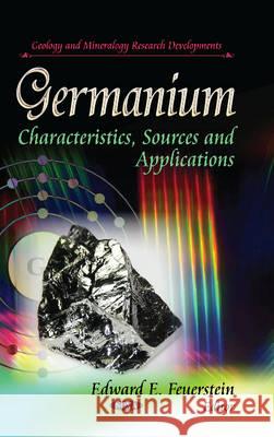 Germanium: Characteristics, Sources & Applications Edward E Feuerstein 9781629481807 Nova Science Publishers Inc - książka