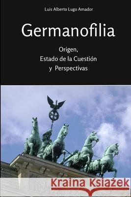 Germanofilia. Origen, estado de la cuestión y perspectivas Lugo Amador, Luis Alberto 9781105152665 Lulu.com - książka